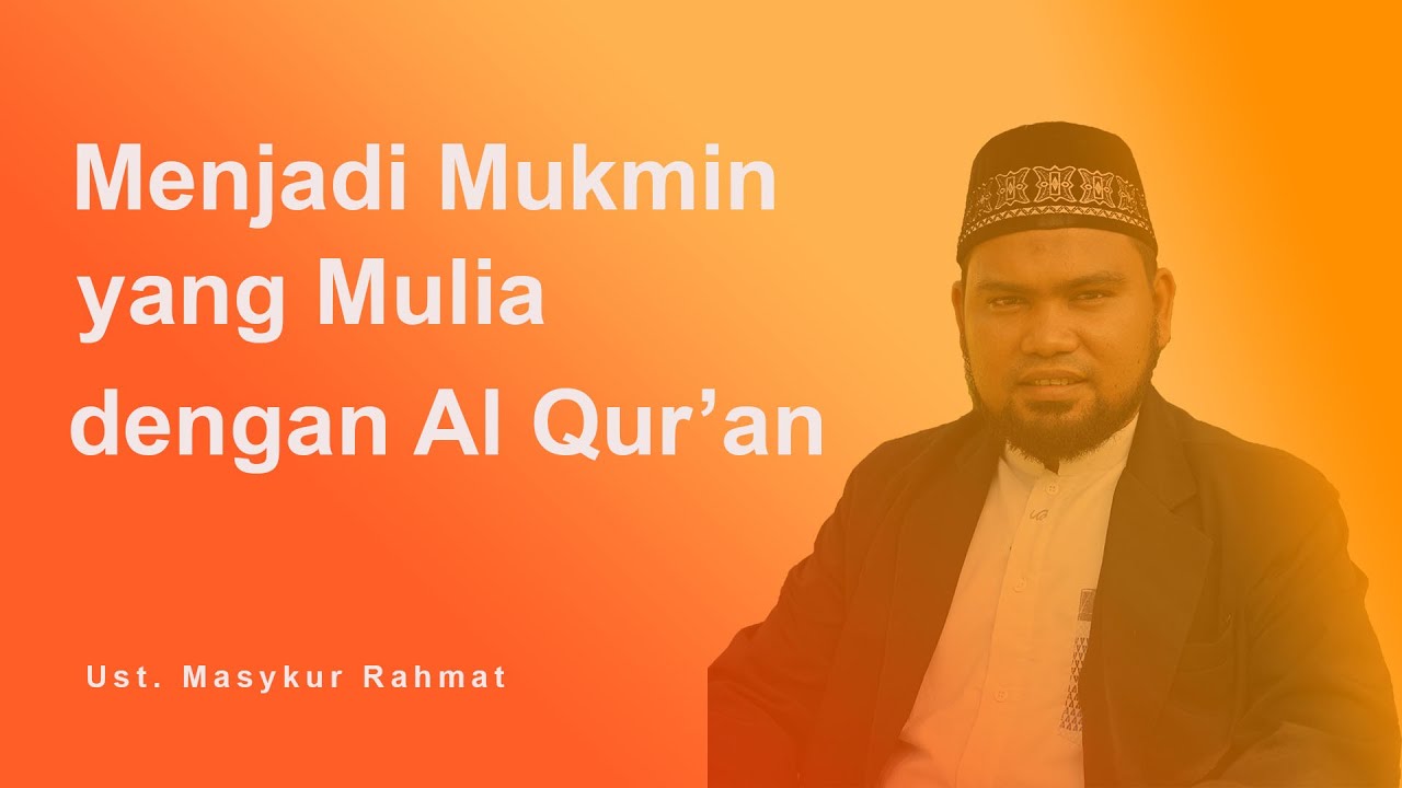 Menjadi Mukmin Yang Mulia Dengan Al Qur'an - Ust. Masykur Rahmat | Cahaya Ramadhan