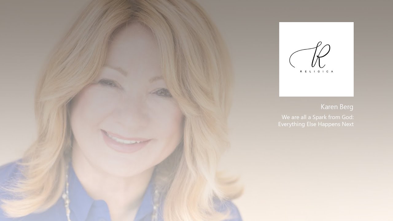 Karen Berg:  We are all a Spark from God: Everything Else Happens Next