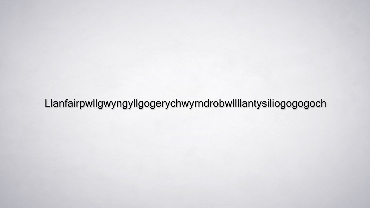How to Pronounce Llanfairpwllgwyngyllgogerychwyrndrobwllllantysiliogogogoch