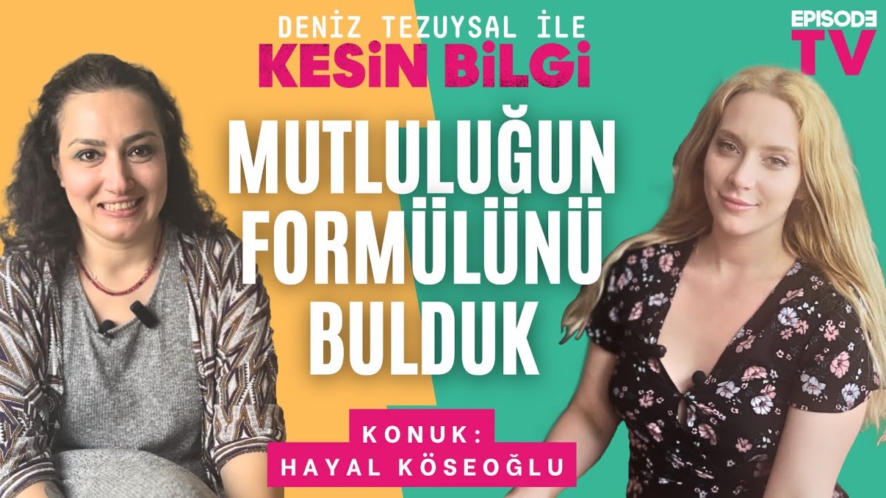 Deniz Tezuysal ile Kesin Bilgi | Mutluluğun Formülünü Bulduk | Hayal Köseoğlu