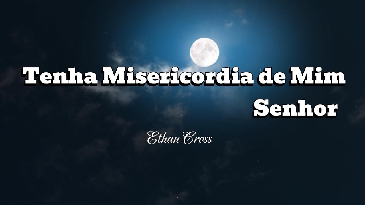 Tenha Misericordia de Mim    Senhor