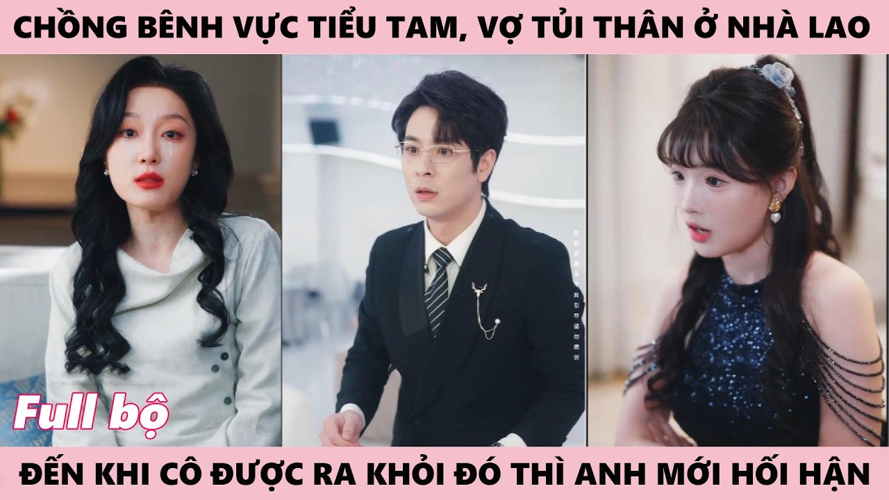 Tổng Tài Bênh Vực Tiểu Tam, Lại Phớt Lờ Khi Nghe Thấy Vợ Chịu Tủi Thân Trong Nhà Lao Và Cái Kết