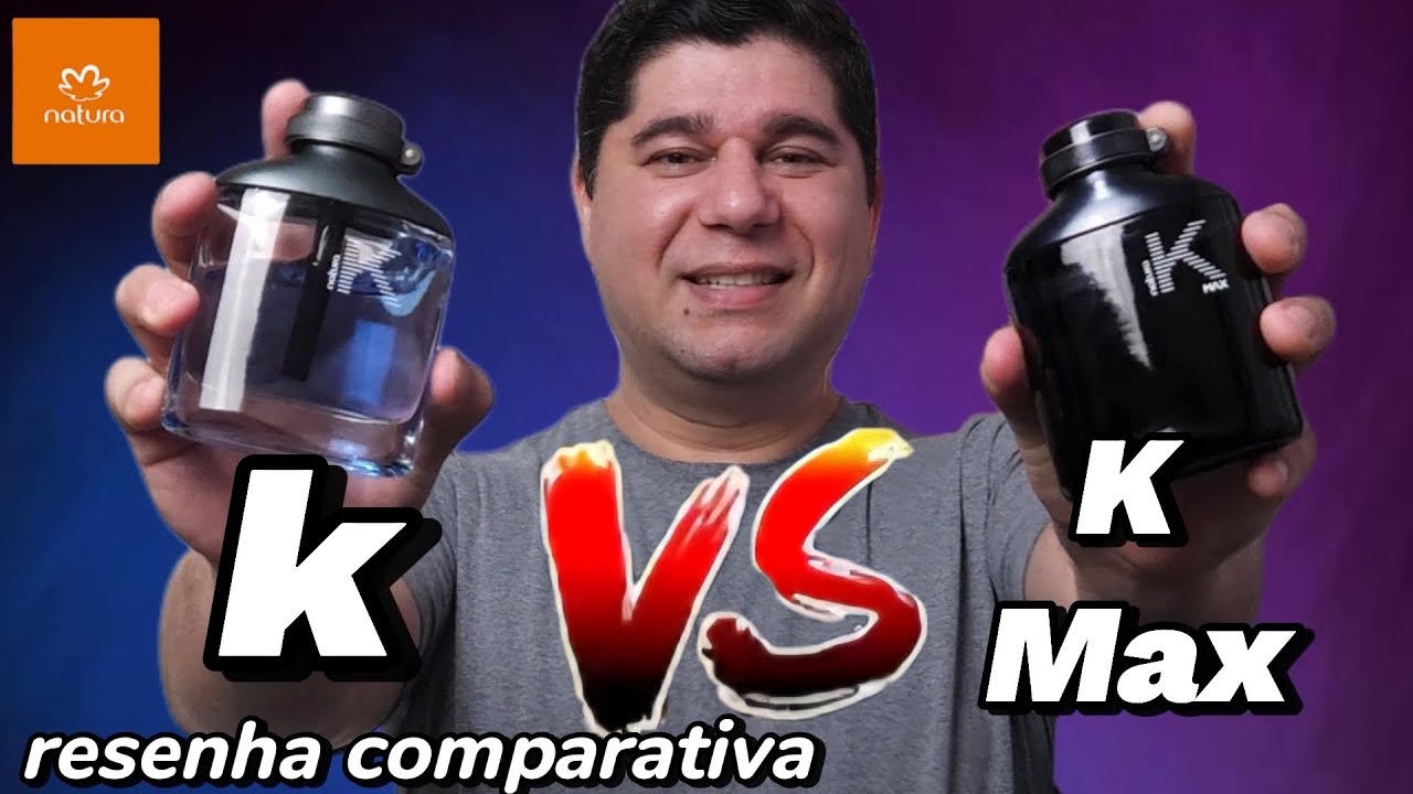 Natura K ou K Max ? Resenha Comparativa. 