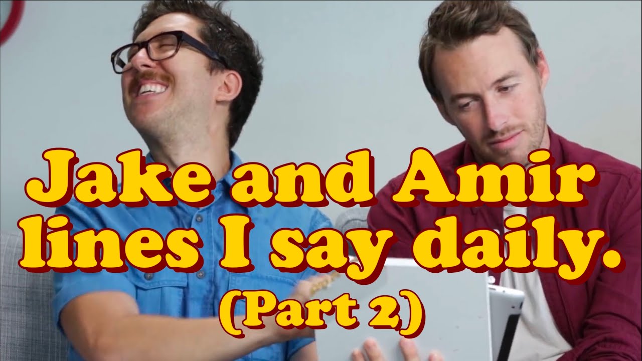 Jake and Amir lines I say daily (Part 2)