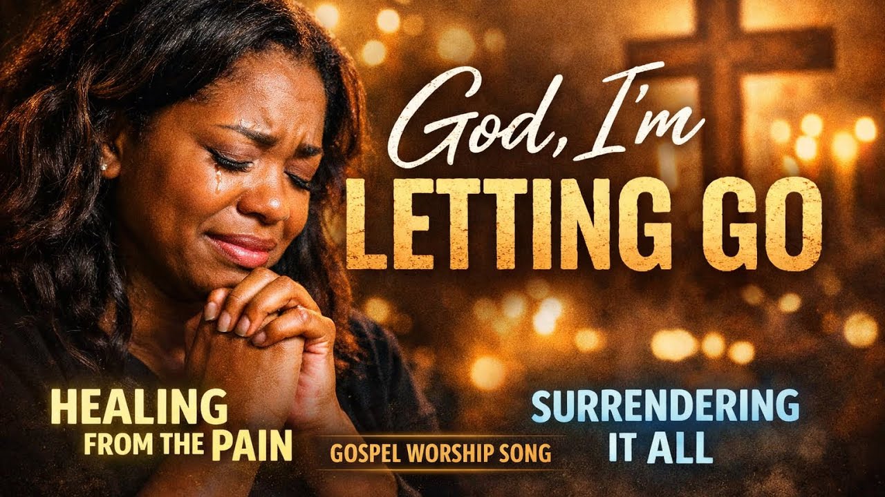 God, I’m Letting Go | Deep Gospel Worship Song About Healing, Pain & Surrender