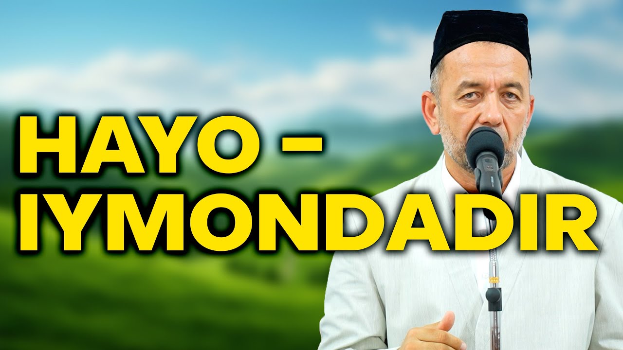 Ҳаё – иймондадир. Азизхўжа Бухорий