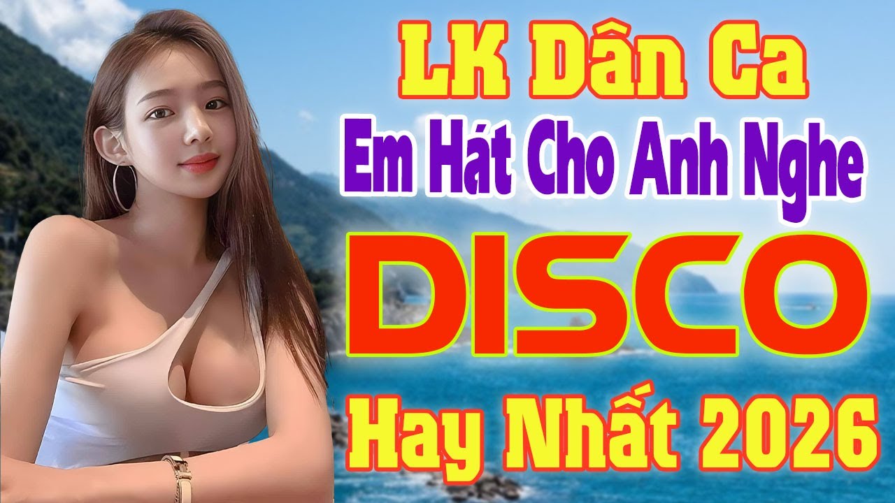 Em Hát Cho Anh Nghe | LK NHẠC DÂN CA DISCO Hay Nhất 2026 | LK NHẠC ĐỎ GÁI XINH REMIX | Dân Ca Việt