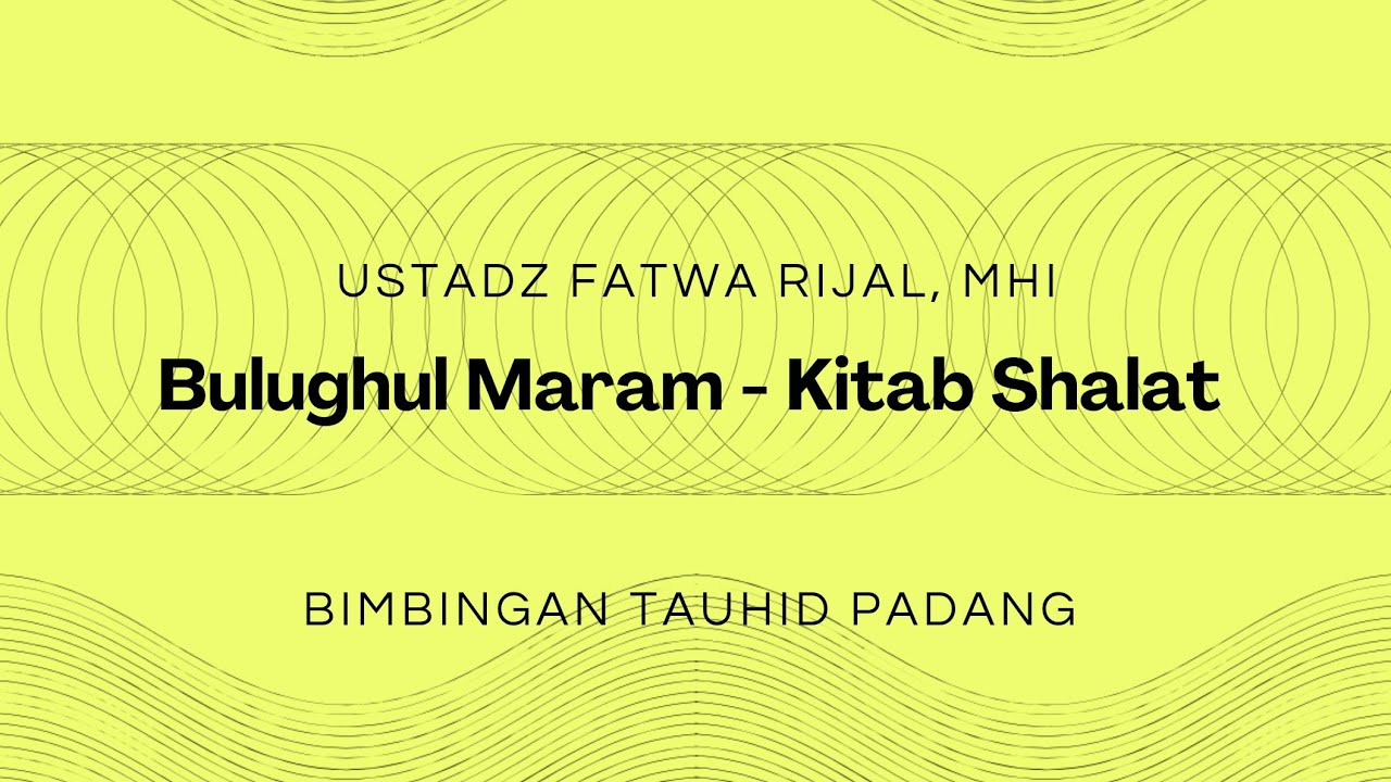 Bulughul Maram - Kitab Shalat, Shalat berjamaah & imam (ust Fatwa Rijal, MHI)