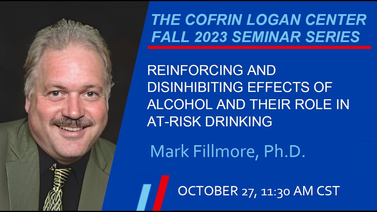 Reinforcing & Disinhibiting Effects of Alcohol & Their Role in At-risk Drinking by Dr. Mark Fillmore