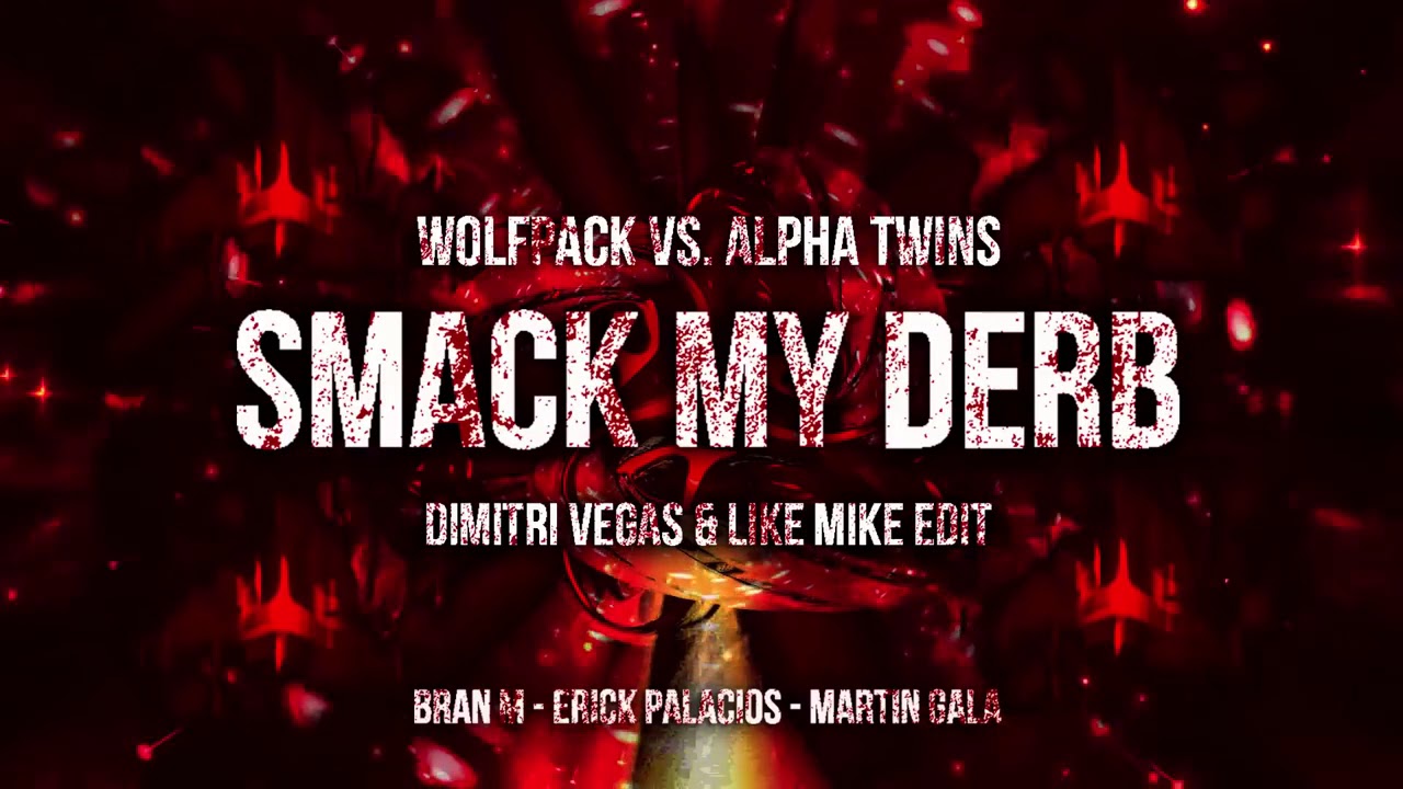 Smack My Derb Dimitri Vegas & Like Mike Edit   Wolfpack vs Alpha Twins
