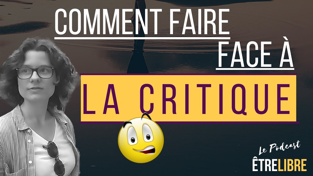 COMMENT REAGIR FACE A LA CRITIQUE DES AUTRES ?
