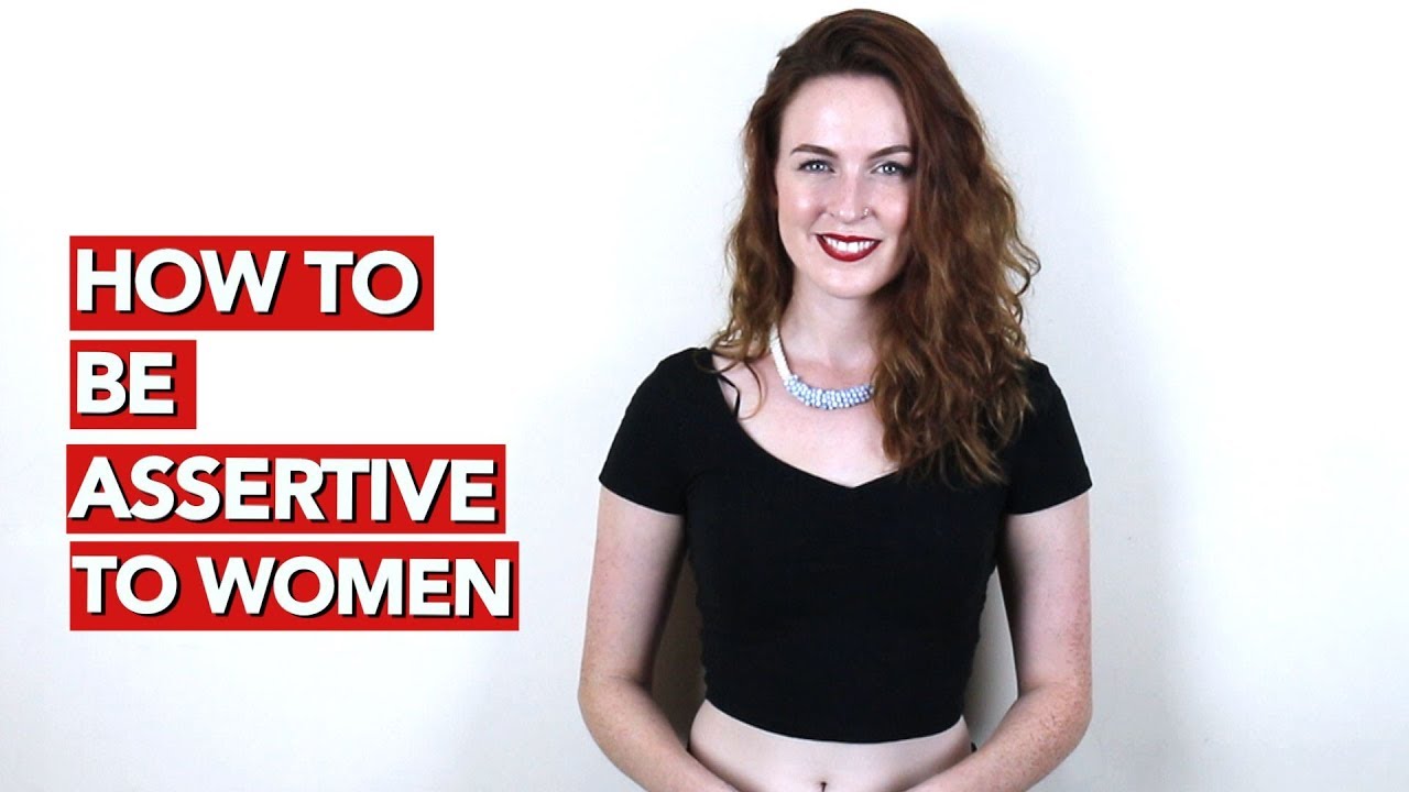 How to Be Assertive To Women?