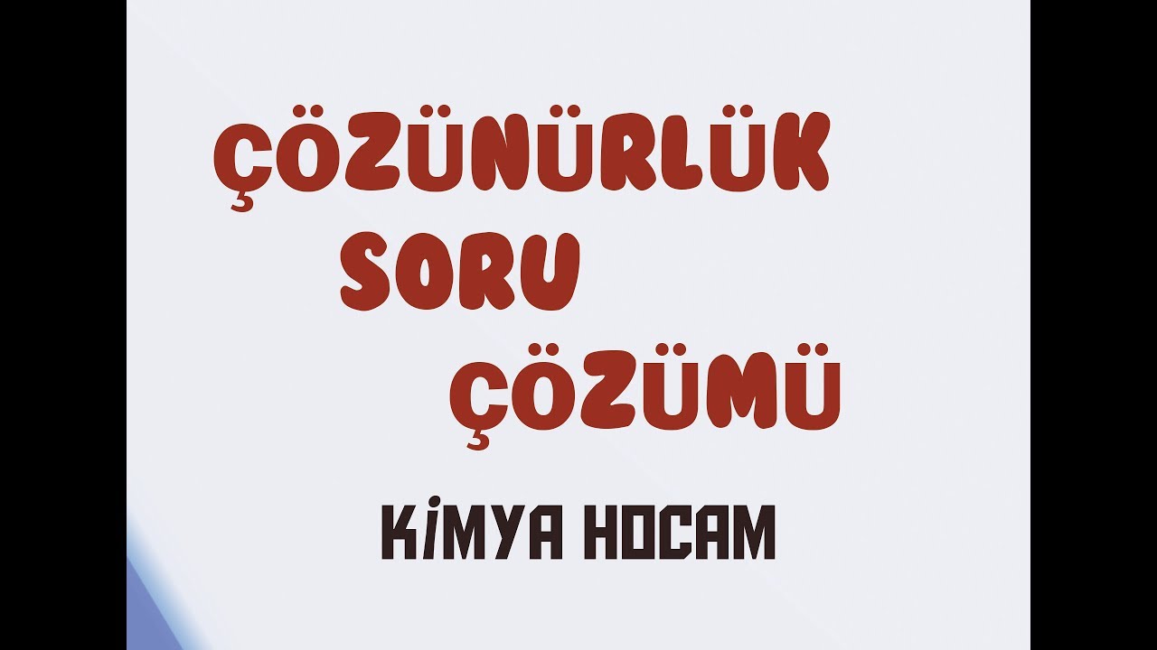 ÇÖZÜNÜRLÜK SORU ÇÖZÜMÜ|SINAVA HAZIRLIK|GÜNCEL MÜFREDAT| KİMYA HOCAM