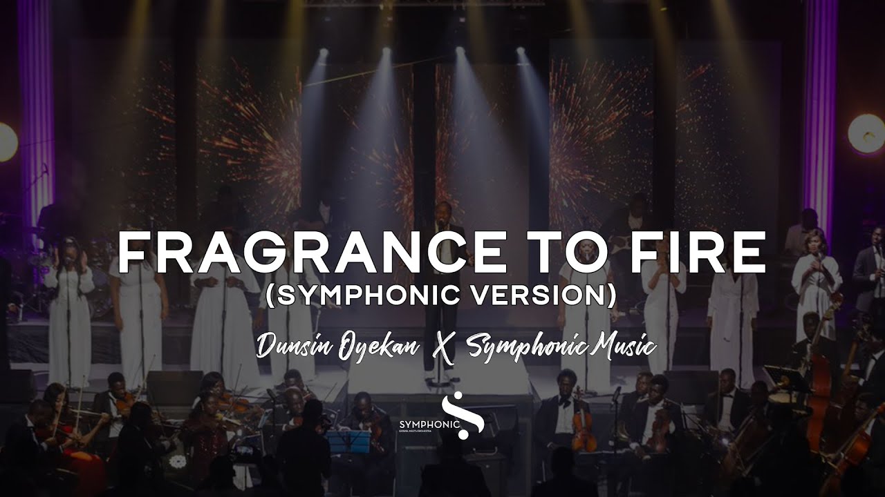 Fragrance to Fire (Symphonic Version) Dunsin Oyekan X Symphonic Music