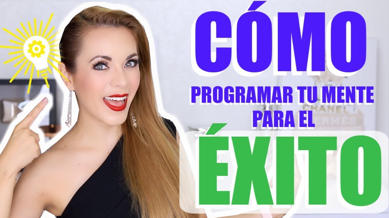 CÓMO PROGRAMAR TU MENTE PARA EL ÉXITO! TIPS QUE FUNCIONAN!