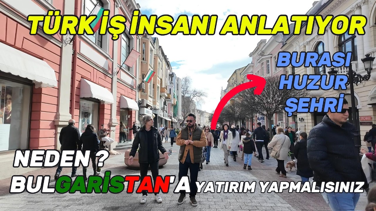 İş İnsanı Yatırım Yapmak için Bu Ülkeyi Seçmiş BULGARİSTAN ; Burası Huzur Şehri
