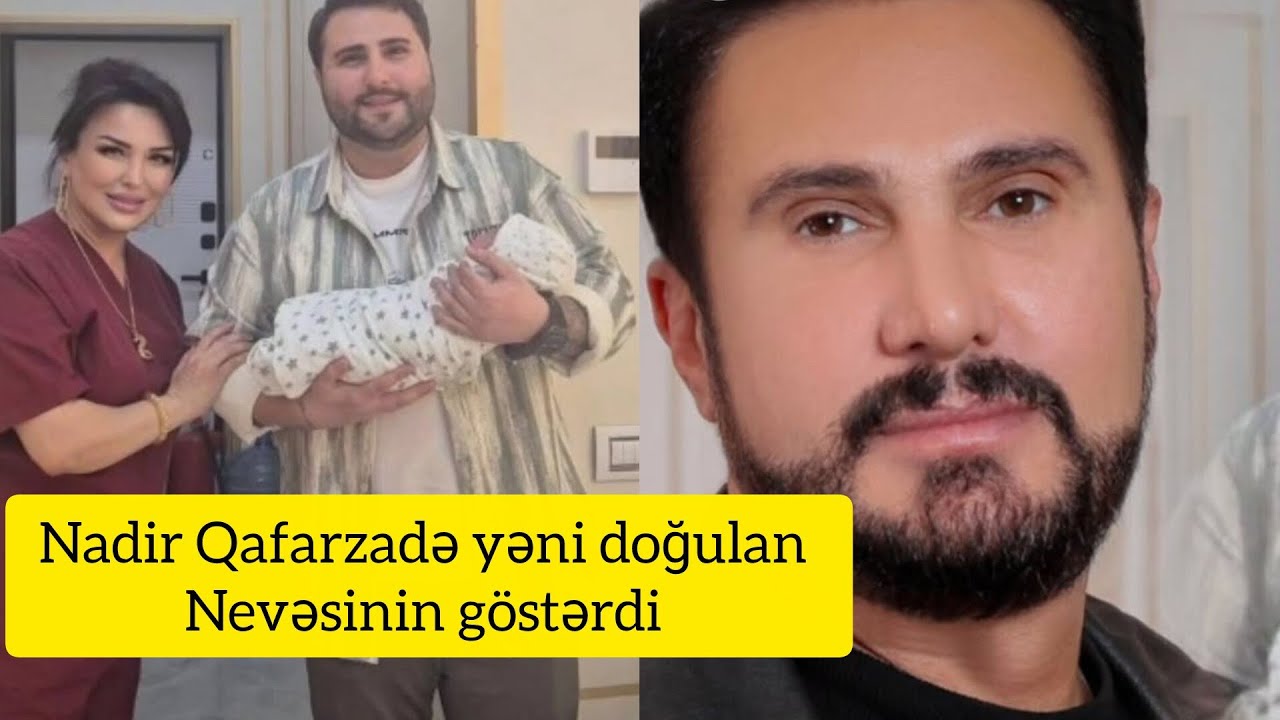 Nadir Qafarzadə yəni doğulan Nevəsinin göstərdi 
