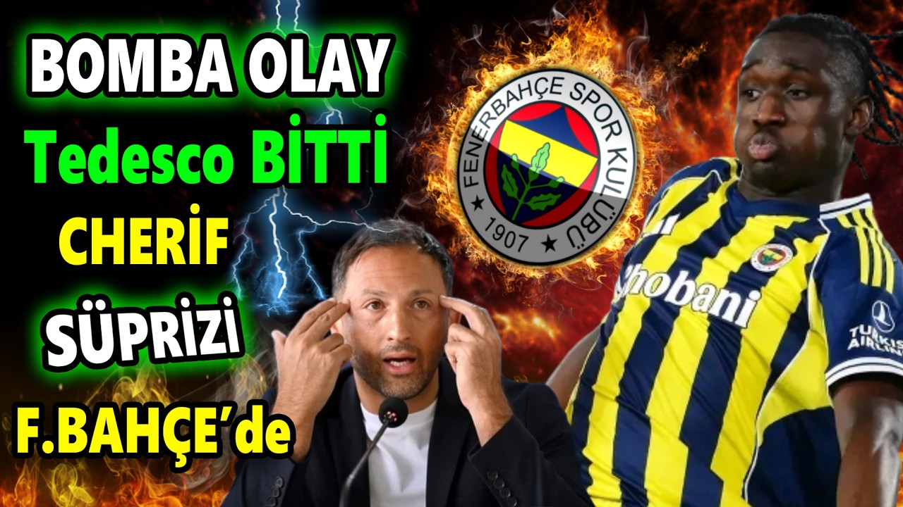Son Dakika! F.Bahçe'den Yılın Bombası | Tedesco gitti Cherif işi bitti..