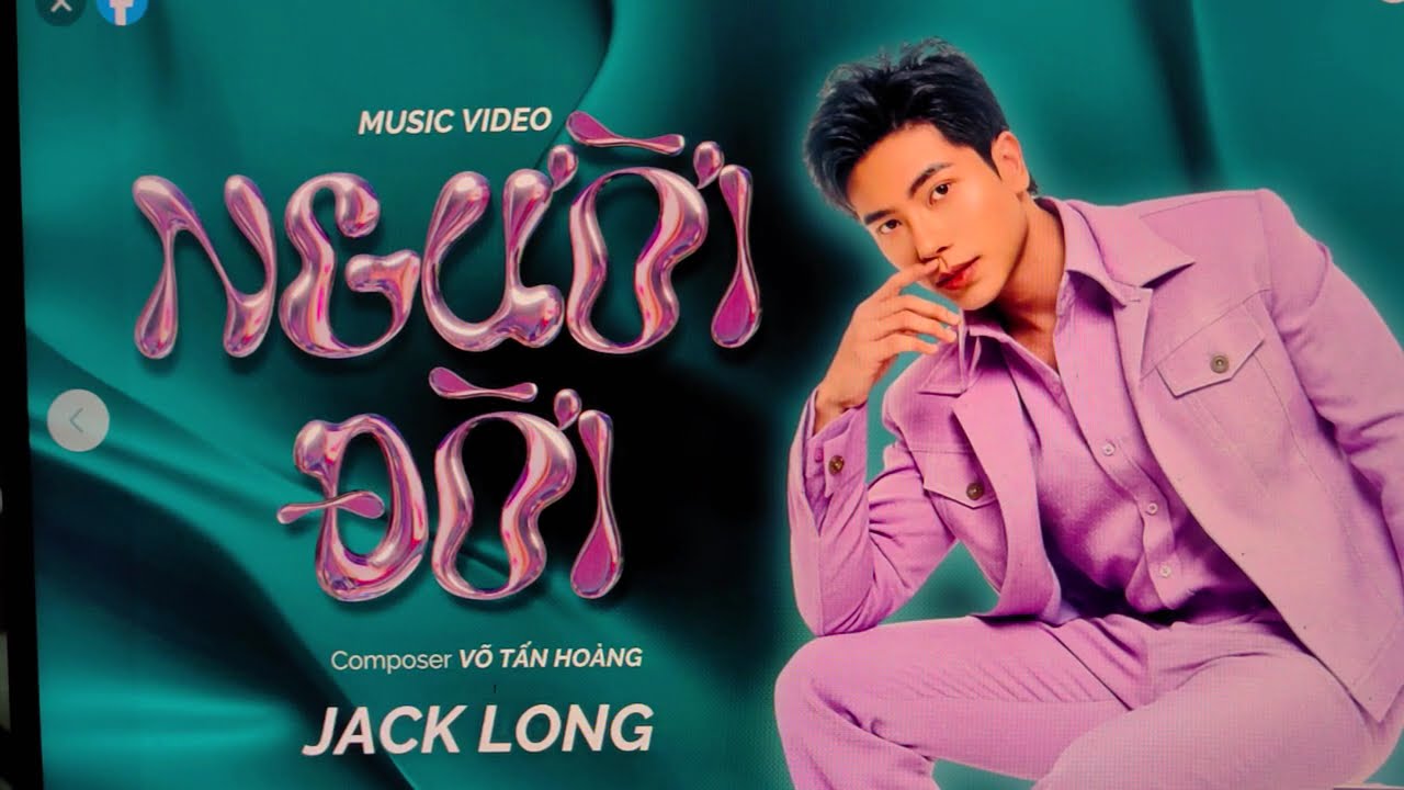 Tin Vui : Jack Long Ra Sản Phẩm MV Mới Hôm Nay 
