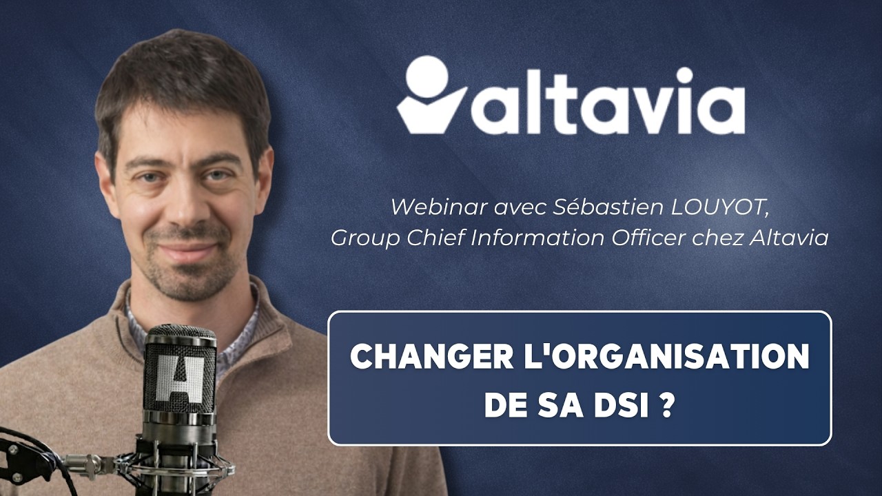 🎥 Webinar - Quand et pourquoi changer l'organisation de sa DSI ? Sebastien Louyot, DSI de Atlavia