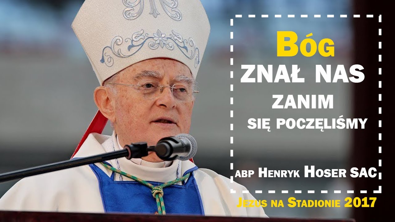 Abp Hoser SAC: B&oacute;g znał nas zanim się poczęliśmy - Jezus na Stadionie 2017