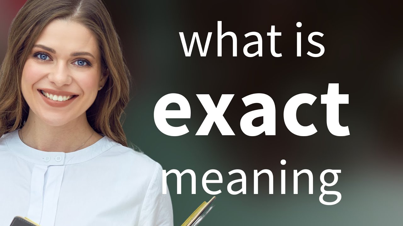 Exact &bull; what is EXACT meaning