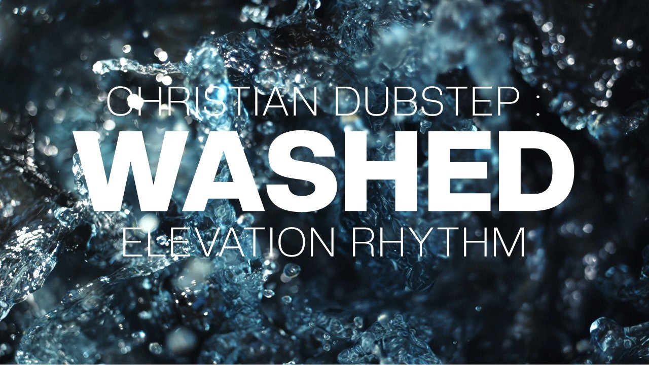 Christian Dubstep : Washed (Elevation Rhythm)