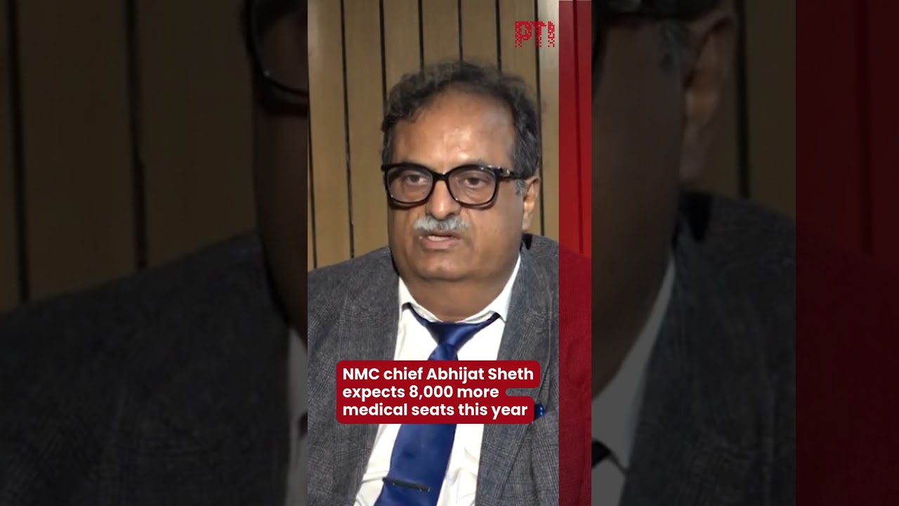 NMC chief Abhijat Sheth expects 8,000 more medical seats this year