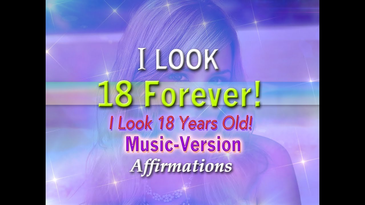 I Look 18 Forever! I Look 18 Years Old  - with Uplifting Music - Super-Charged Affirmations