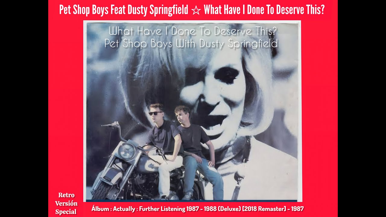 What Have I Done To Deserve This? : Pet Shop Boys Feat Dusty Springfield
