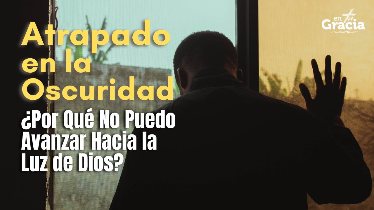 Atrapado en la Oscuridad ¿Por Qué No Puedo Avanzar Hacia la Luz de Dios #devocional  #entugracia