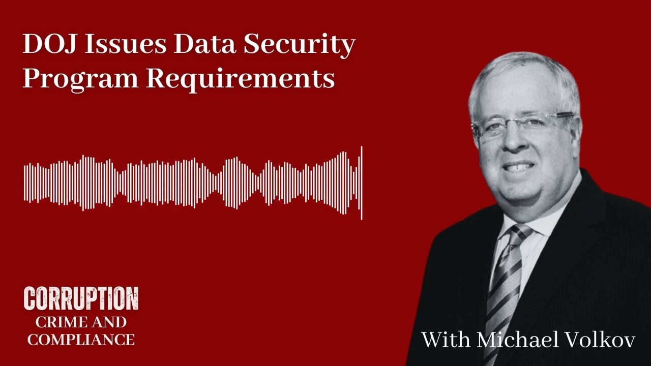 Corruption, Crime and Compliance: DOJ Issues Data Security Program Requirements