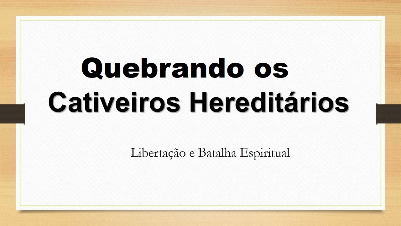 Libertação Espiritual  -  Quebrando os cativeiros hereditários