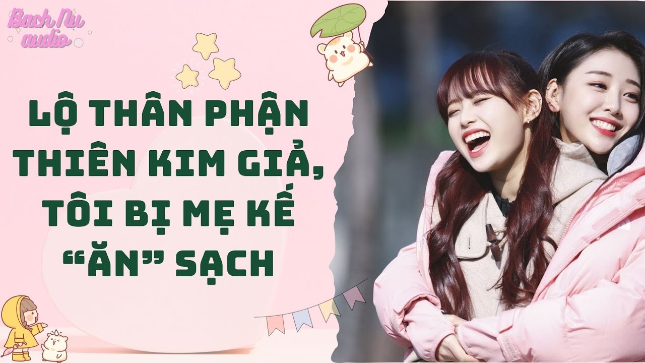 Bách Hợp Audio | LỘ THÂN PHẬN THIÊN KIM GIẢ, TÔI BỊ MẸ KẾ RẮP TÂM “ĂN” SẠCH | Truyện Sáng tác