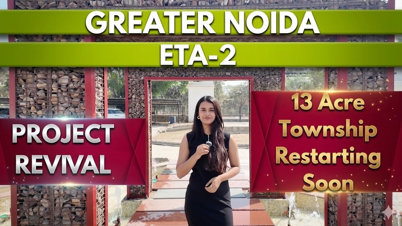 ETA-2 Greater Noida Project Revival | 13 Acre Township Restarting Soon | Full Project Details