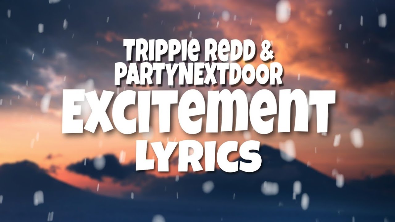 Trippie Redd - Excitement (Lyrics) (feat. PARTYNEXTDOOR)
