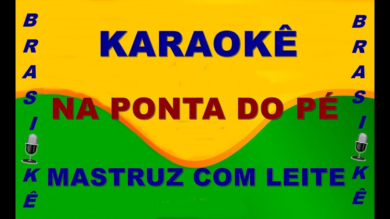 Karaokê   Na ponta do pé   Mastruz com Leite