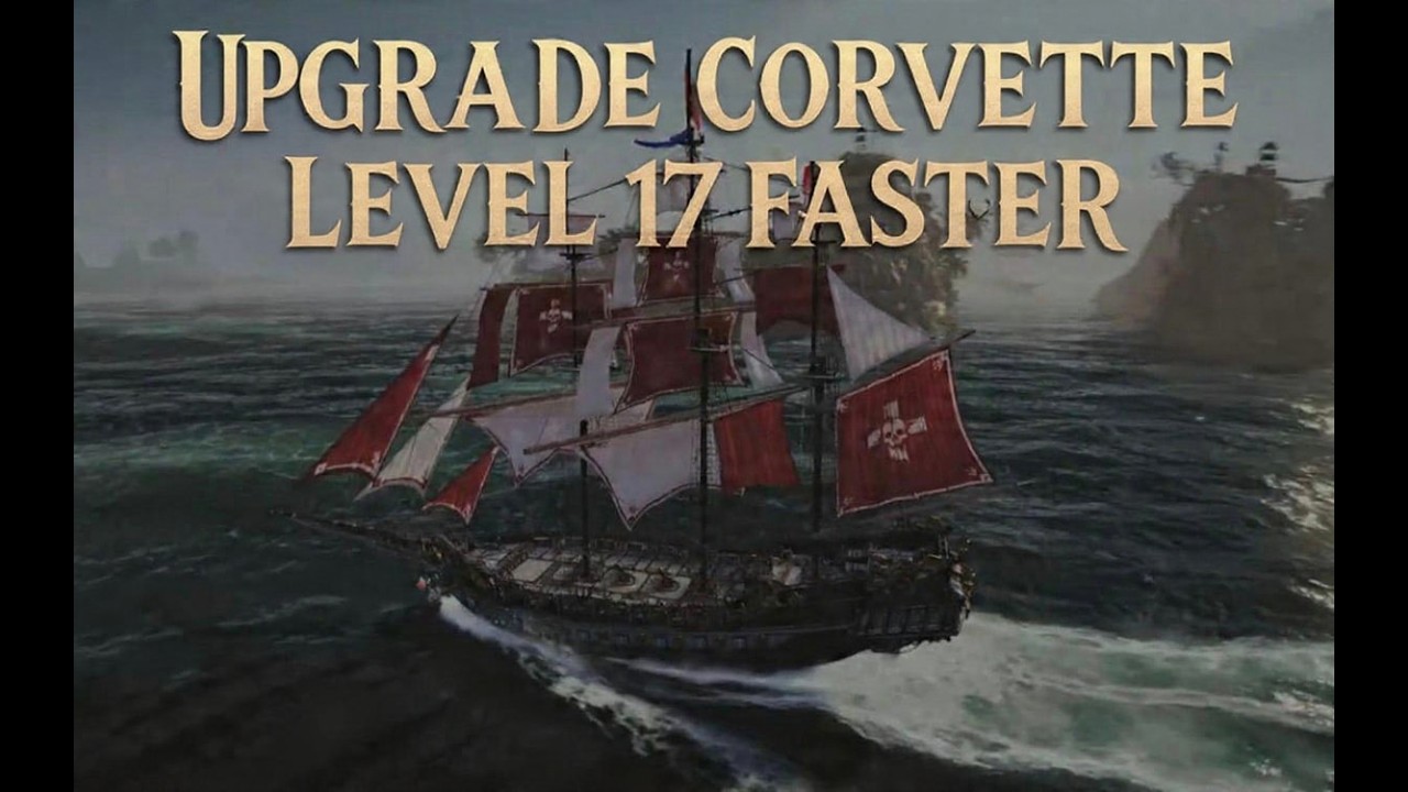 SKULL AND BONES - Upgrade the Corvette to level 17 faster!!
