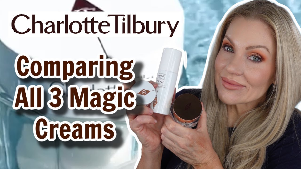 WHAT'S THE DIFFERENCE BETWEEN CHARLOTTE TILBURY'S 3 MAGIC CREAMS?