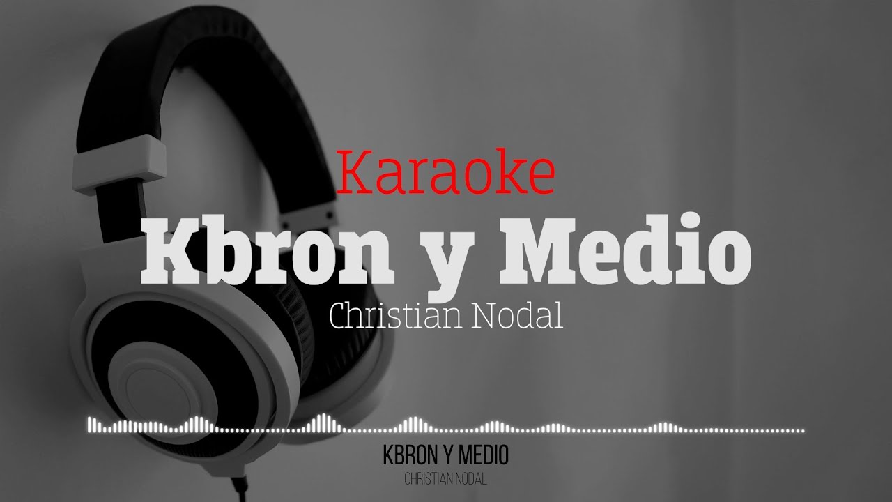 Christian Nodal - Kbron y Medio (karaoke)