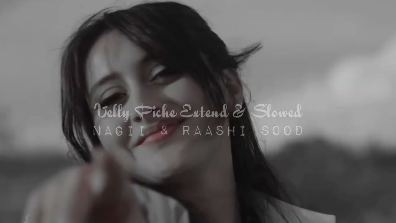 Velly Piche Slowed Extend Version ( Nagii & Raashi Sood ) Official Video @YouTube @youtubepresents 