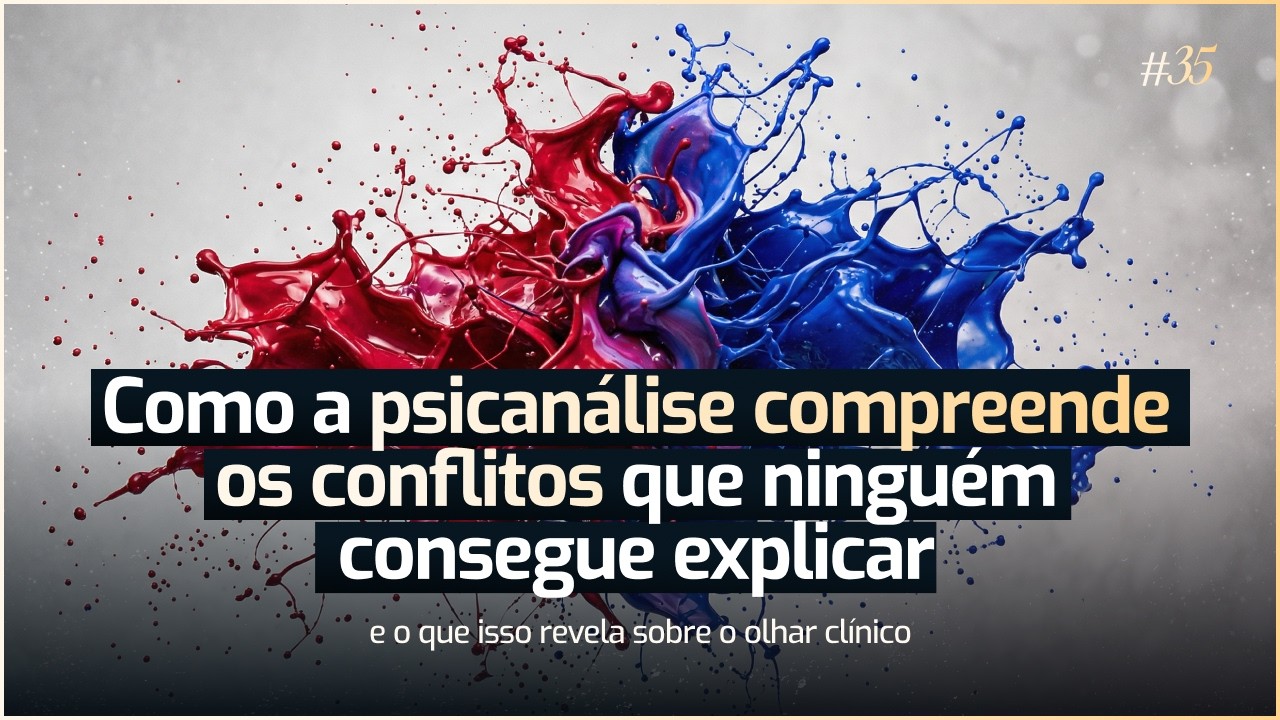 Como a Psicanálise Compreende os Conflitos que Ninguém Consegue Explicar.