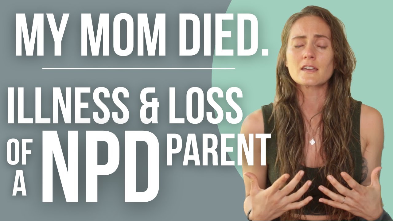My Mom Died || Navigating the Illness & Loss of a Narcissistic Parent