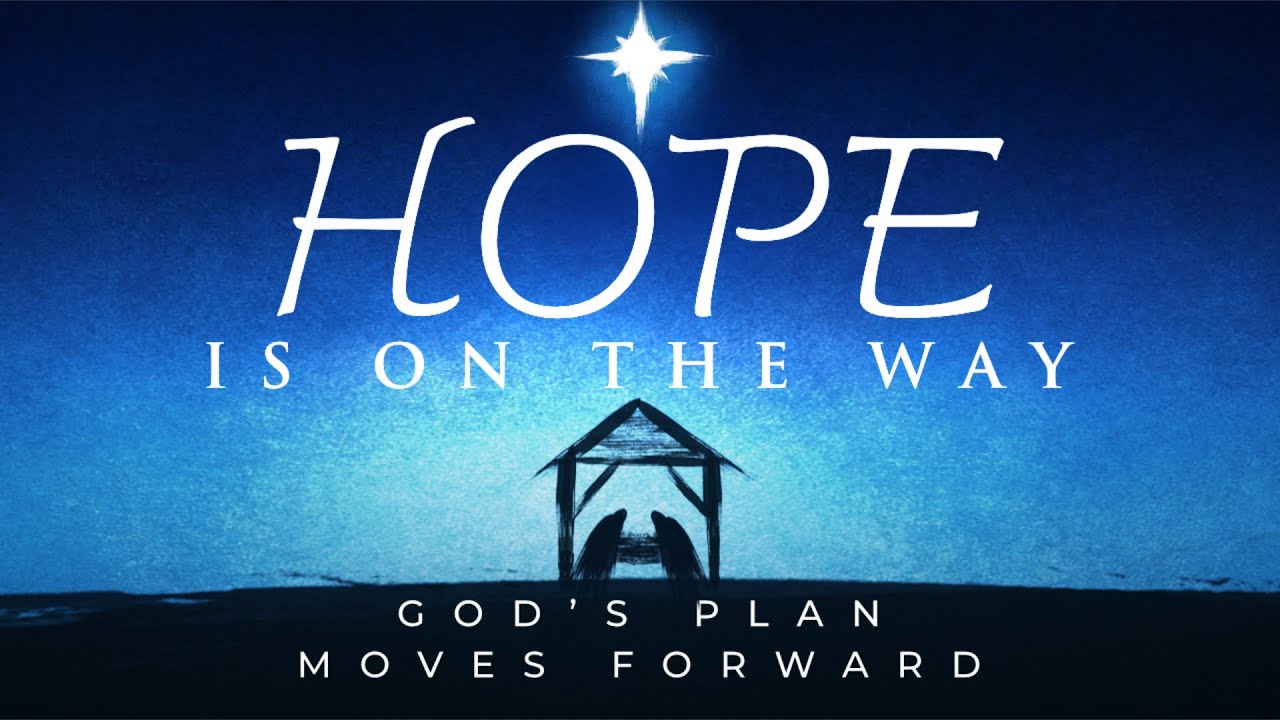 48- Hope Is On The Way:  God's Plan Moves Foward, Pt 2