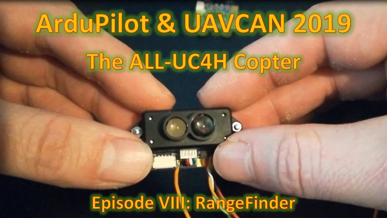 ArduPilot & UAVCAN 2019: The ALL-UC4H Copter, Episode VIII RangeFinder