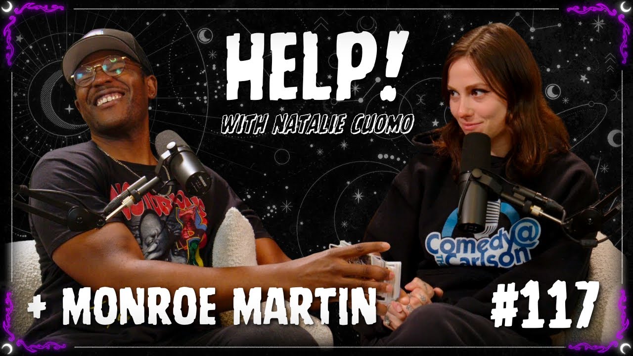 117 - Comedy Gold ft. Monroe Martin - Help! with Natalie Cuomo