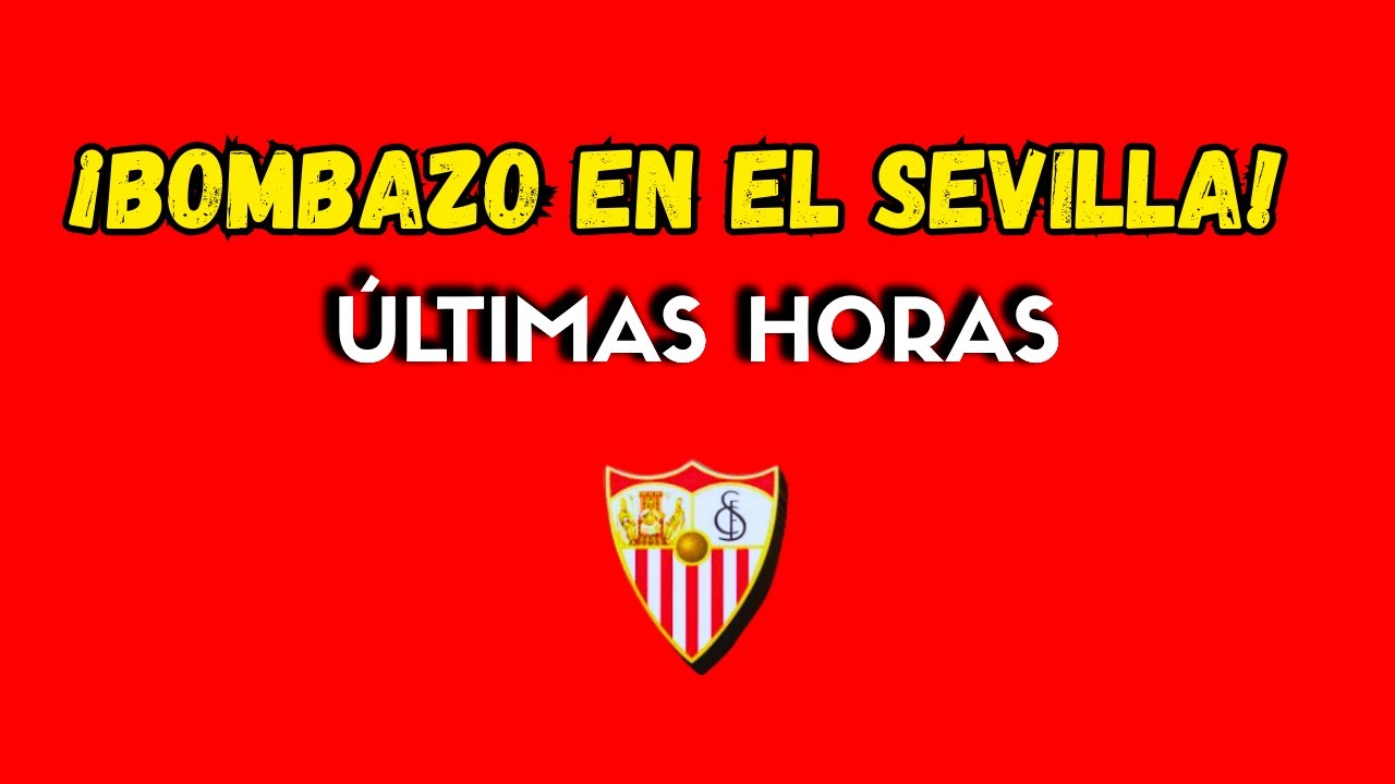 💥 VENTAS, POL&Eacute;MICAS Y FICHAJE CLAVE - ACTUALIZACIONES DEL SEVILLA FC