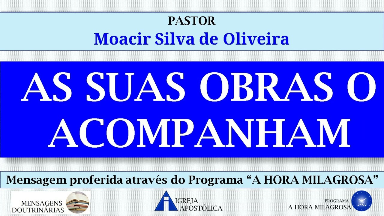 AS SUAS OBRAS O ACOMPANHAM - Pastor Moacir Silva de Oliveira - Igreja Apostólica da Santa Vó Rosa
