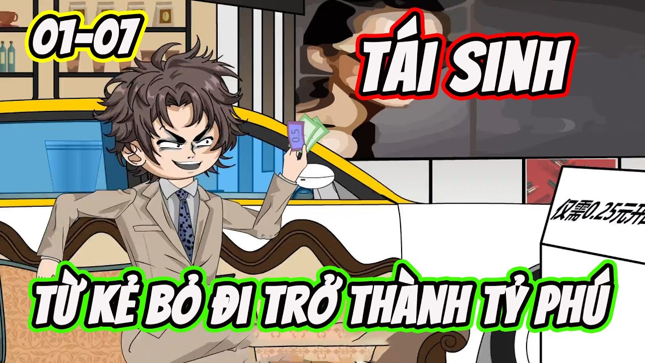 Full ( Tập 1-7 ) | T&aacute;i Sinh Từ Kẻ Bỏ Đi Trở Th&agrave;nh Tỷ Ph&uacute; | Thế Vietsub