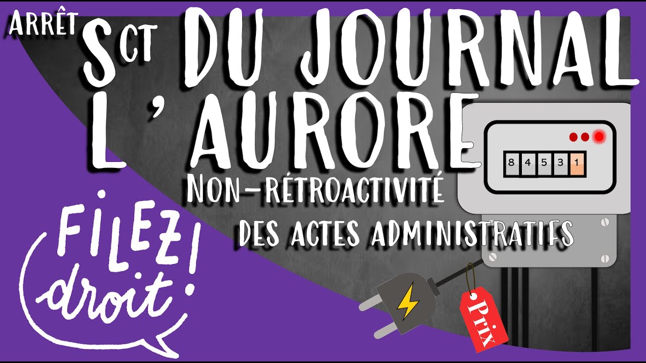 Arrêt Société du journal l’Aurore, CE, 25 juin 1948, non-rétroactivité des actes administratifs